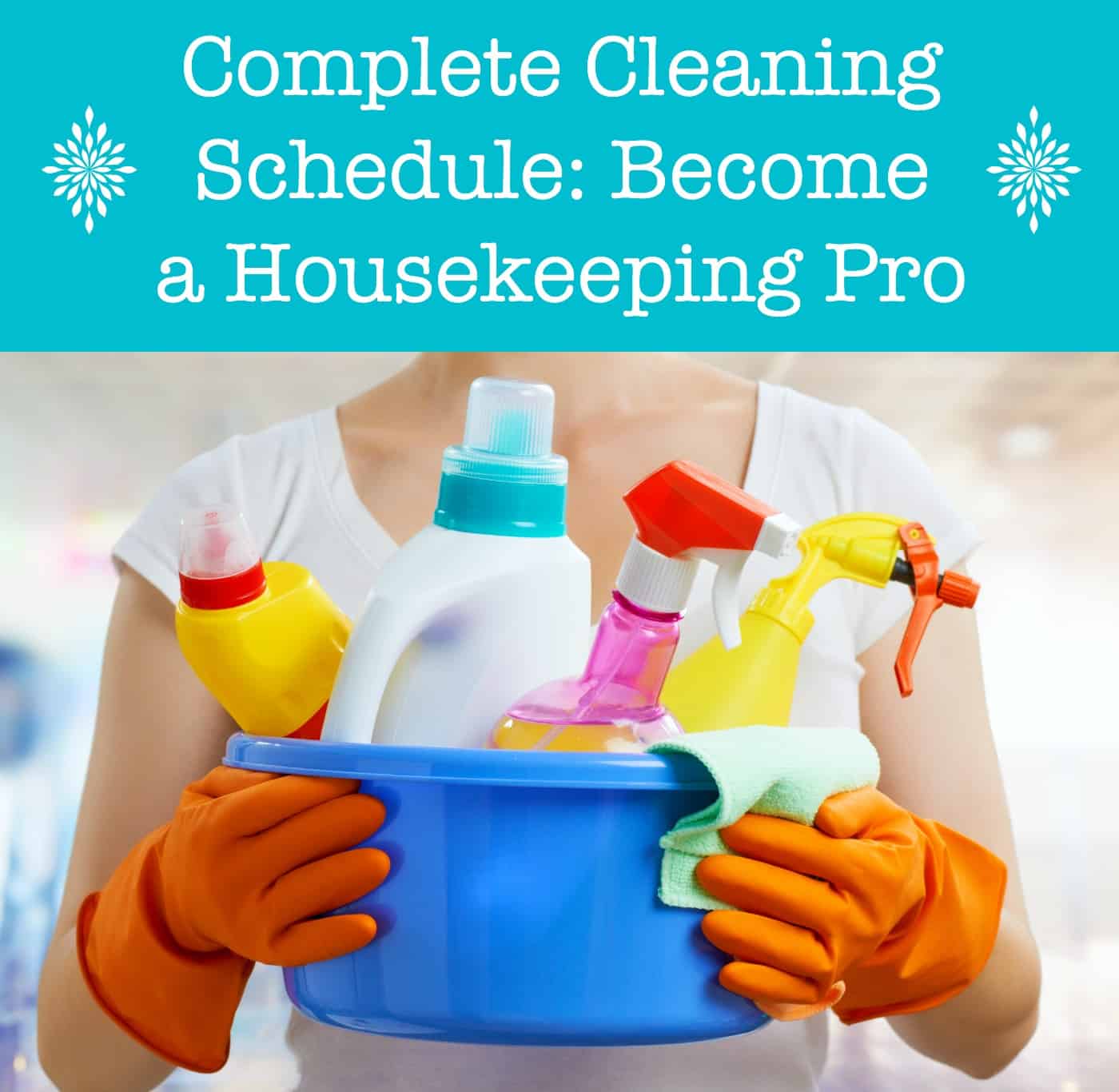 Complete Cleaning Schedule: Become a Housekeeping Pro