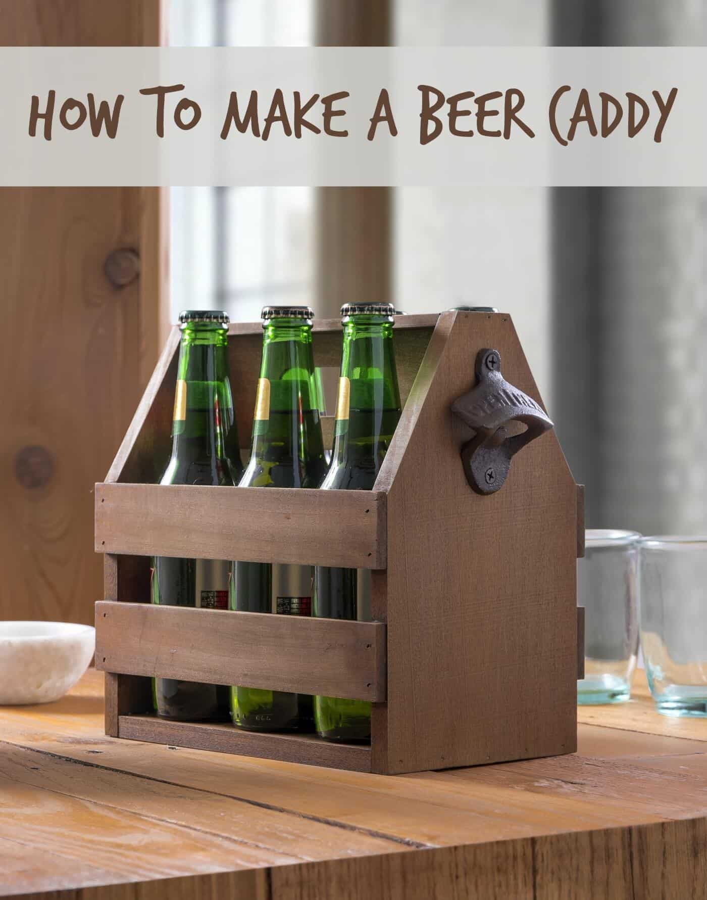 How to Make a Wooden Beer Caddy (in Six Steps) DIY Candy