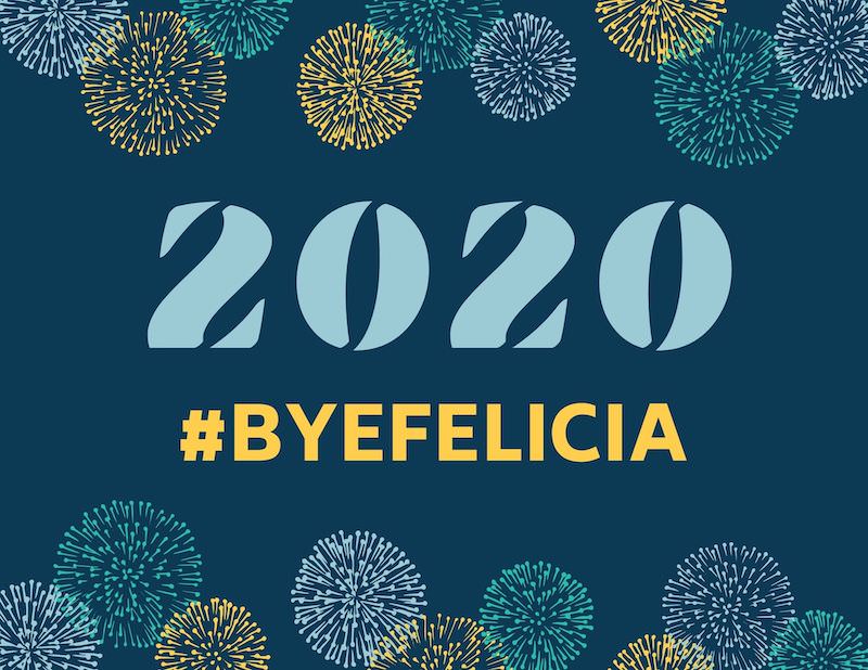 2020 Bye Felicia